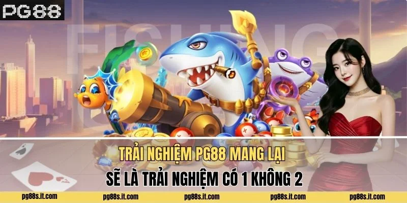 Trải nghiệm PG88 mang lại sẽ là trải nghiệm có 1 không 2