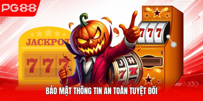 Bảo mật thông tin an toàn tuyệt đối
