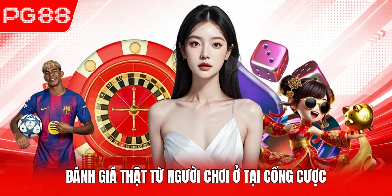 Đánh giá thật từ người chơi ở tại cổng cược