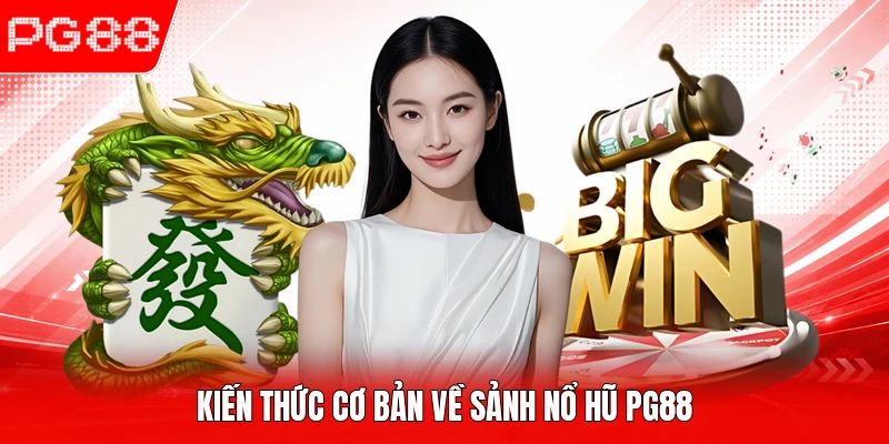 Kiến thức cơ bản về sảnh nổ hũ PG88