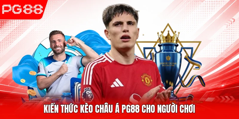 Kiến thức kèo châu Á PG88 cho người chơi