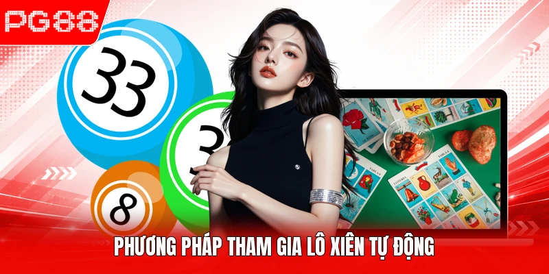 Phương pháp tham gia lô xiên tự động