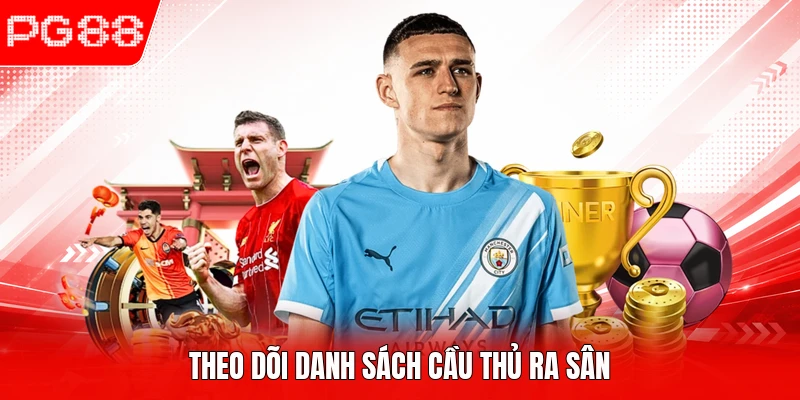 Theo dõi danh sách cầu thủ ra sân