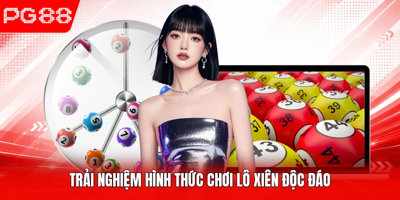 Trải nghiệm hình thức chơi lô xiên độc đáo